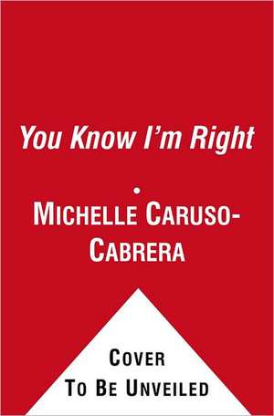 You Know I'm Right: More Prosperity, Less Government de Michelle Caruso-Cabrera