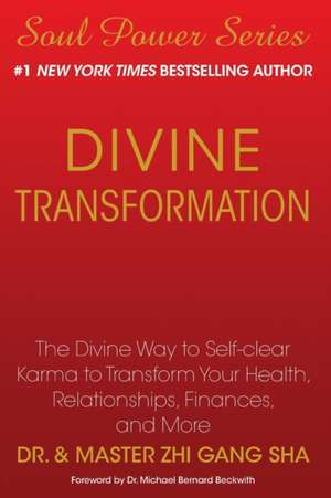 Divine Transformation: The Divine Way to Self-Clear Karma to Transform Your Health, Relationships, Finances, and More de Zhi Gang Sha