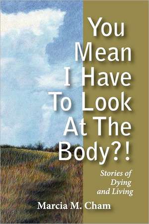 You Mean I Have to Look at the Body?!: Memoirs of a Reluctant Guerrilla de Marcia M. Chan