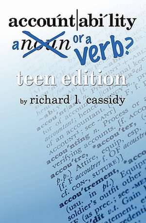 Accountability a Noun or a Verb?: Teen Edition de Richard Cassidy