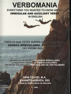 Verbomania: Improve Your English with 100 Irregular Verbs, 22 Auxiliary Verbs, and the 100 Most-Used Words de Gene Coates