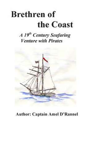 Brethren of the Coast: A 19th Century Seafaring Venture with Pirates de Amel D'Rannel