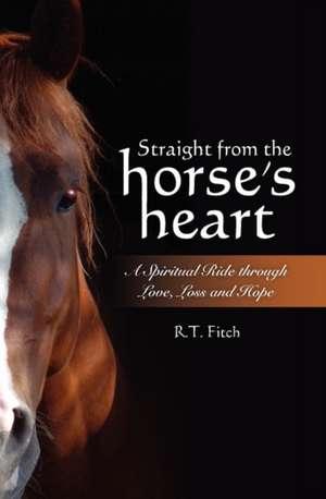 Straight from the Horse's Heart de R. T. Fitch