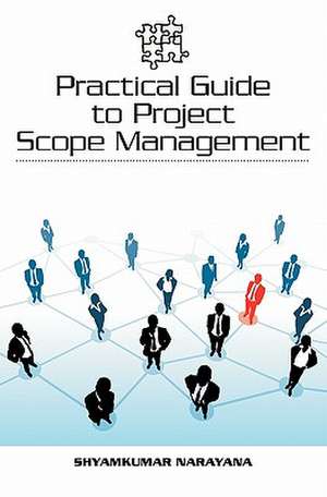 Practical Guide to Project Scope Management de Shyamkumar Narayana