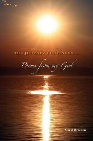 The Journey Continues: Poems from My God, Book 4 de Carol Breeden