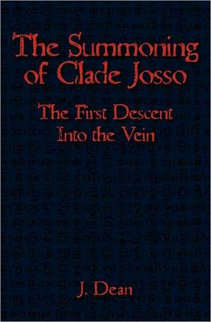 The Summoning of Clade Josso: The First Descent Into the Vein de J. Dean