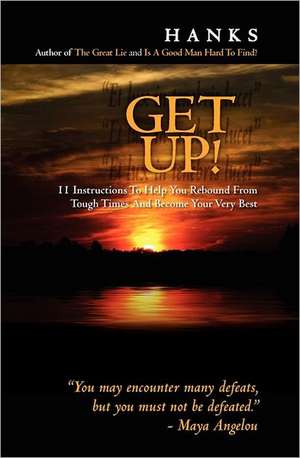 Get Up!: 11 Instructions to Help You Rebound from Tough Times and Become Your Very Best de Hanks