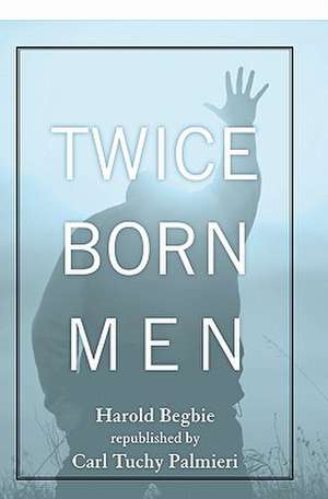 Twice Born Men de Harold Begbie