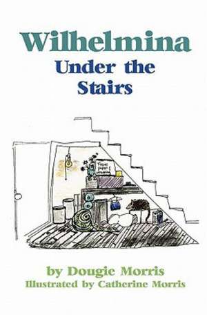 Wilhelmina Under the Stairs de Dougie Morris