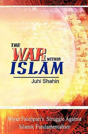 The War Within Islam de Juhi Shahin