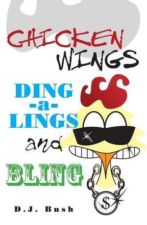 Chicken Wings, Ding-A-Lings, and Bling de D. J. Bush