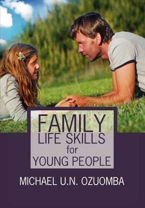 Family Life Skills for Young People de Michael U. N. Ozuomba