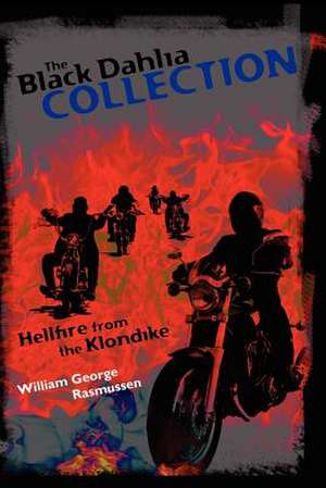 The Black Dahlia Collection: Hellfire from the Klondike de Rasmussen, William George