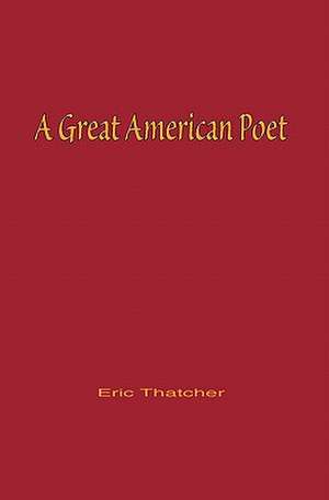 A Great American Poet de Eric Thatcher