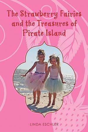 The Strawberry Fairies and the Treasures of Pirate Island de Linda Eschler