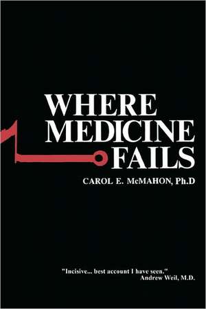 Where Medicine Fails: Extinction or Glory? de Carol E. McMahon Ph. D.