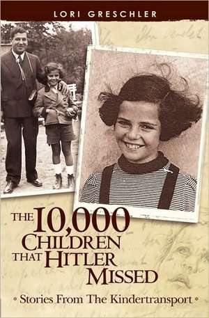 The 10,000 Children That Hitler Missed de Lori Greschler