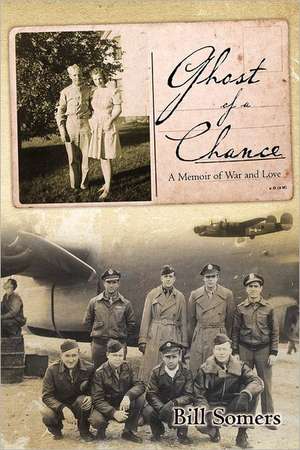 Ghost of a Chance: A Memoir of War and Love de Bill Somers