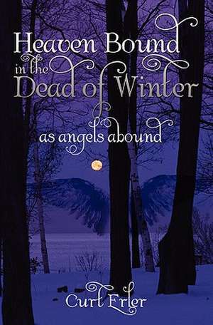 Heaven Bound in the Dead of Winter de Curt Erler