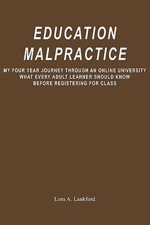 Education Malpractice de Lora A. Lankford