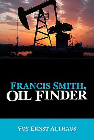 Francis Smith, Oil Finder de Voy Ernst Althaus