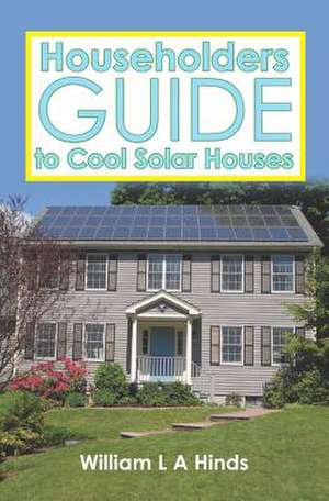 Householders Guide to Cool Solar Houses: The Foundation Series Volume Two de William L. a. Hinds Msc