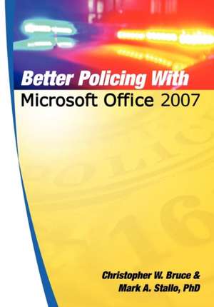 Better Policing with Microsoft Office 2007 de Mark A. Stallo Phd