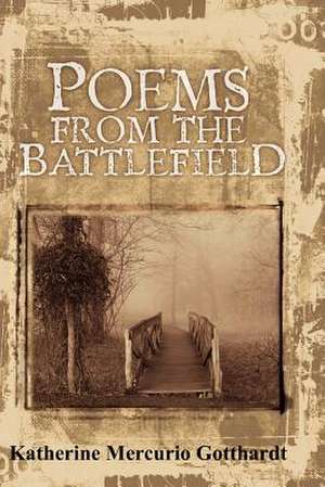 Poems from the Battlefield de Katherine Mercurio Gotthardt