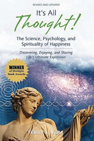 It's All Thought! the Science, Psychology, and Spirituality of Happiness de Terry L. Neal