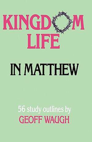 Kingdom Life in Matthew de Geoff Waugh