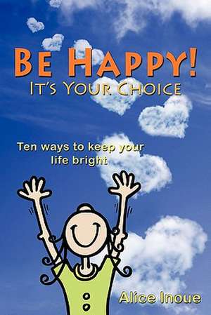 Be Happy! - It's Your Choice de Alice Inoue