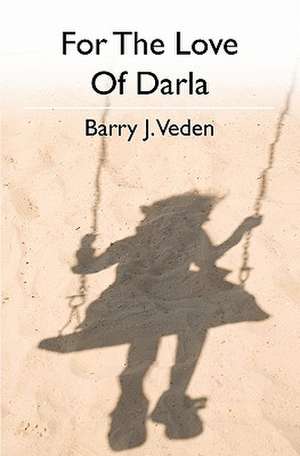 For the Love of Darla de Barry J. Veden