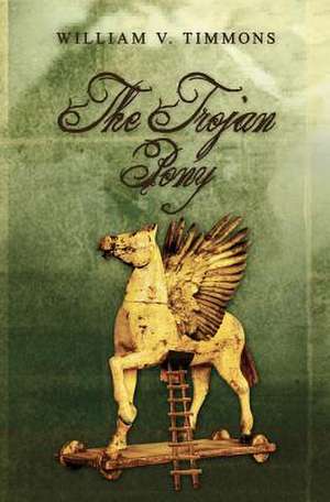 The Trojan Pony de William V. Timmons