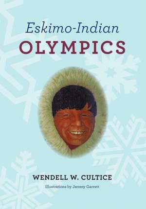 Eskimo Indian Olympics de Wendell Cultice