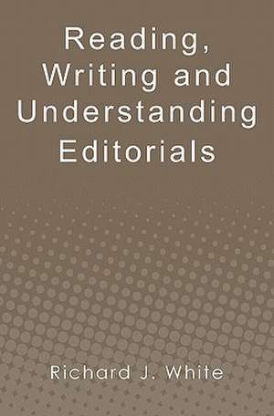 Reading, Writing and Understanding Editorials de Richard J. White