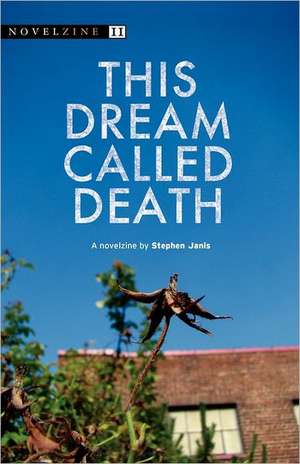 This Dream Called Death: 21 Million Dollar Inches of Management de Stephen Janis