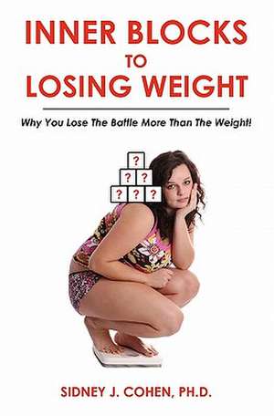 Inner Blocks to Losing Weight de Sidney J. Cohen Ph. D.