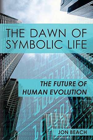 The Dawn of Symbolic Life de Jon Beach