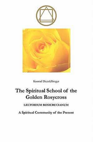 The Spiritual School of the Golden Rosycross de Konrad Dietzfelbinger