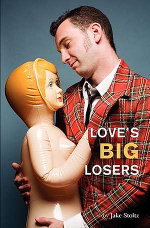 Love's Big Losers de Jake Stoltz