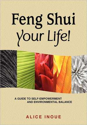 Feng Shui Your Life! de Alice Inoue