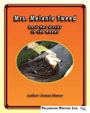 Mrs. Melanie Tweeds Lost Her Ducks in the Reeds de Mrs Donna L. Munro