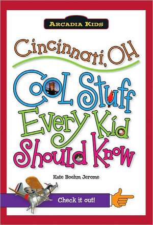 Cincinnati, OH: Cool Stuff Every Kid Should Know de Kate Boehm Jerome