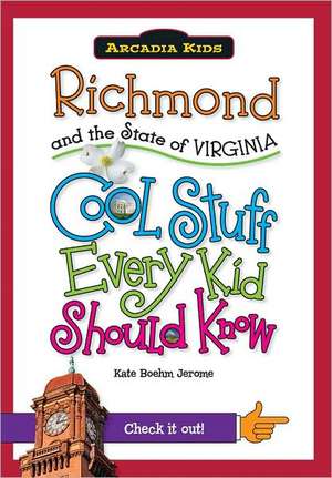 Richmond and the State of Virginia: Cool Stuff Every Kid Should Know de Kate Boehm Jerome