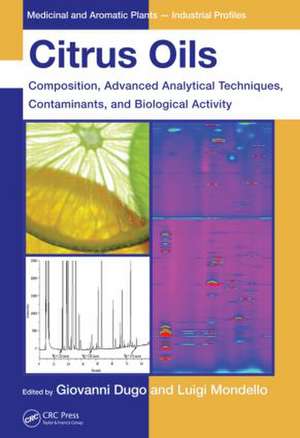 Citrus Oils: Composition, Advanced Analytical Techniques, Contaminants, and Biological Activity de Giovanni Dugo