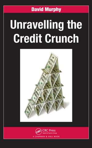 Unravelling the Credit Crunch de David Murphy