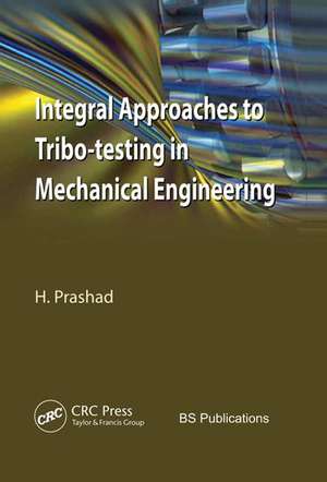 Integral Approaches to Tribo-Testing in Mechanical Engineering de Har Prashad