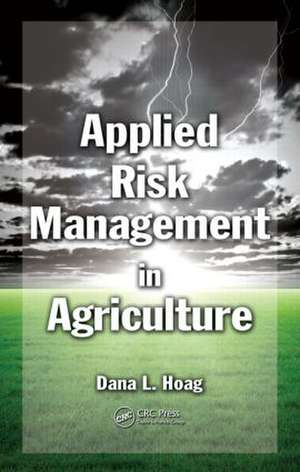 Applied Risk Management in Agriculture de Dana L. Hoag