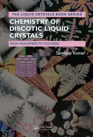 Chemistry of Discotic Liquid Crystals: From Monomers to Polymers de Sandeep Kumar