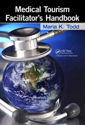 Medical Tourism Facilitator's Handbook de Maria K. Todd